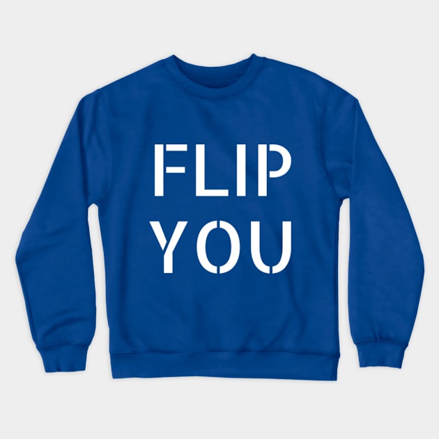 FLIP YOU 2018 election Crewneck Sweatshirt by inkyclean